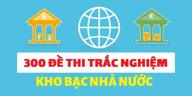 300 đề thi kho bạc nhà nước môn kiến thức chung có đáp án