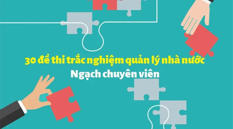 30 đề thi trắc nghiệm quản lý nhà nước ngạch chuyên viên