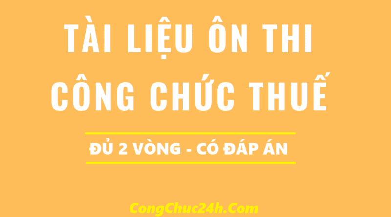 Bộ tài liệu ôn công chức thuế đủ 2 vòng có đáp án