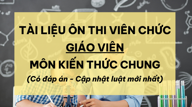 Tài liệu trắc nghiệm kiến thức chung thi viên chức giáo dục đủ 4 cấp