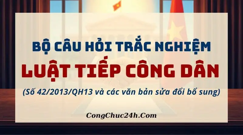 câu hỏi trắc nghiệm Luật Tiếp công dân