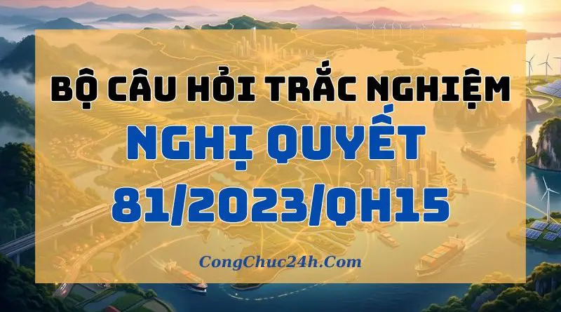câu hỏi trắc nghiệm Nghị quyết 812023QH15