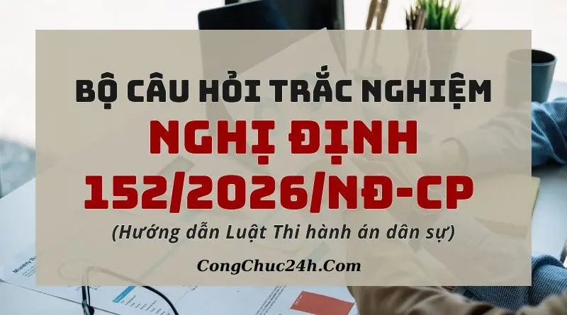 câu hỏi trắc nghiệm Nghị định 1522026NĐ-CP