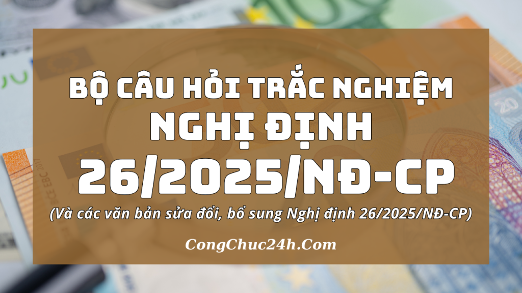 câu hỏi trắc nghiệm Nghị định 262025NĐ-CP