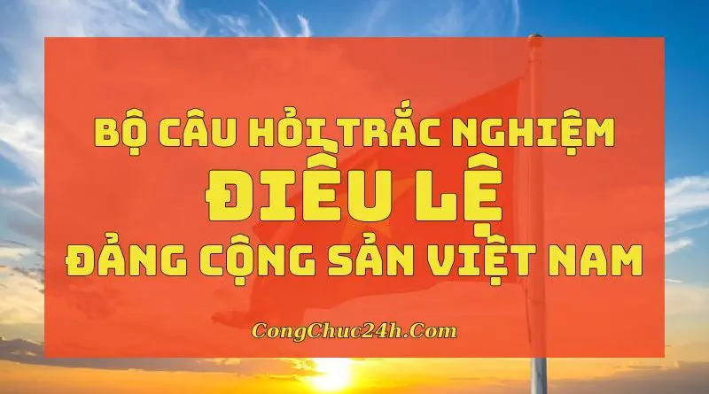 trắc nghiệm Điều lệ Đảng Cộng sản Việt Nam năm 2011