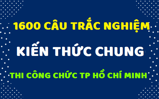 1600 câu hỏi ôn thi công chức Thành phố Hồ Chí Minh có đáp án