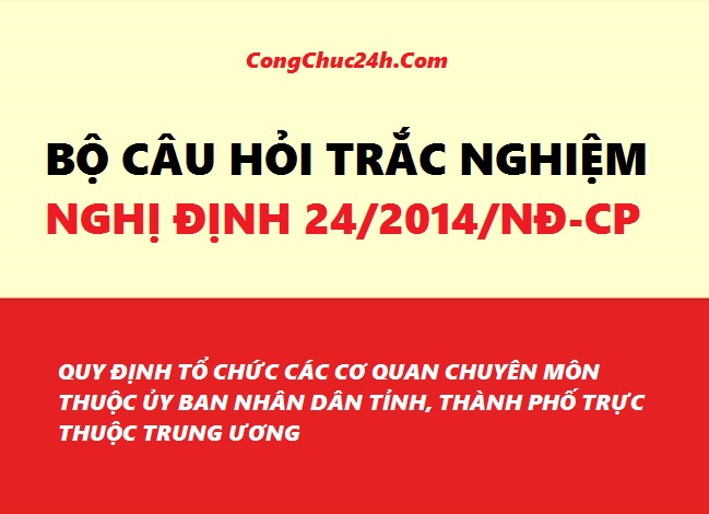 Bộ câu hỏi trắc nghiệm Nghị định 24/2014/NĐ-CP