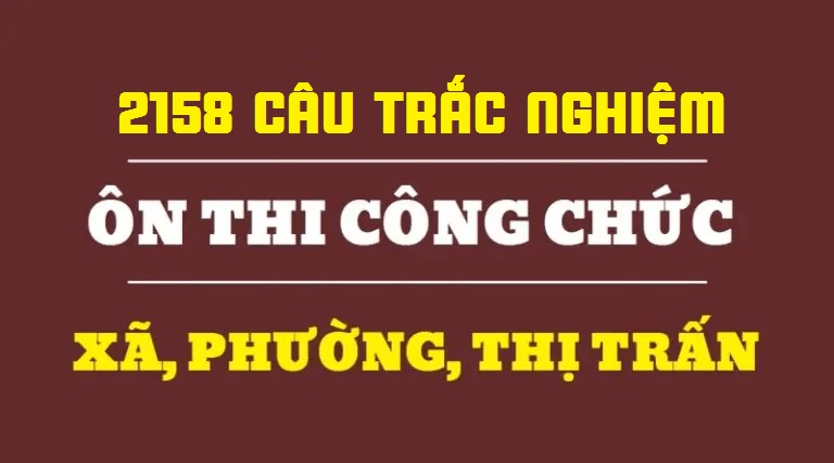Tài liệu ôn thi công chức cấp xã, phường, thị trấn có đáp án