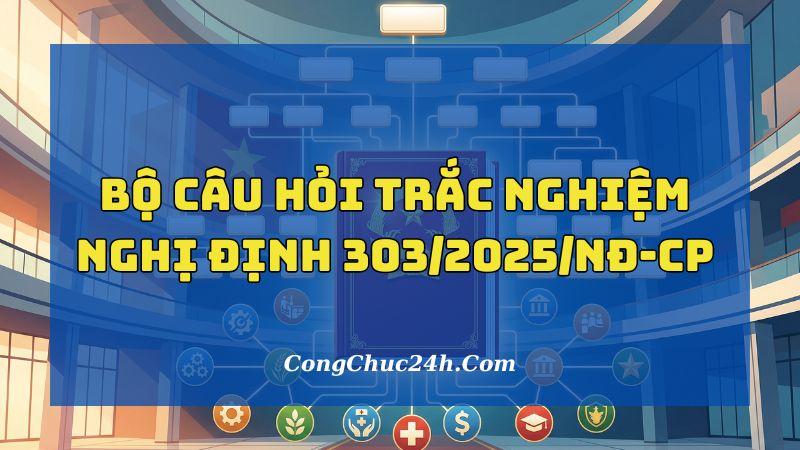 190 câu hỏi trắc nghiệm Nghị Định 3032025NĐ-CP có đáp án