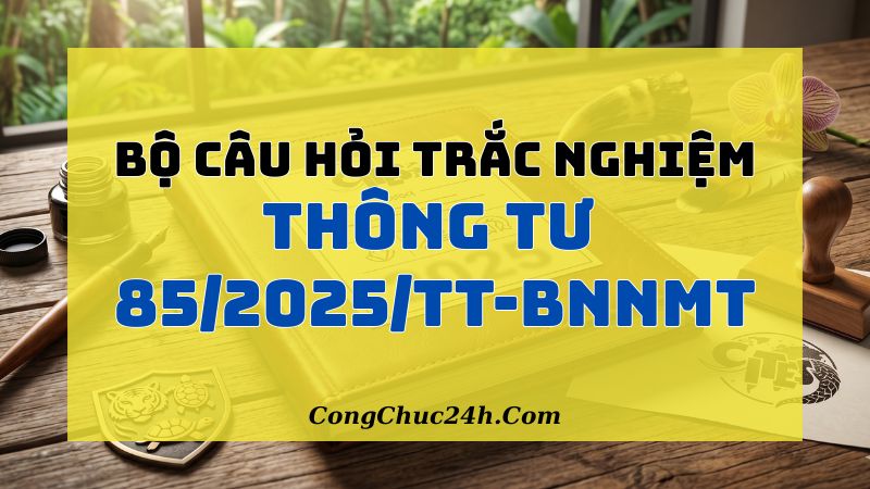 câu hỏi trắc nghiệm Thông tư 852025TT-BNNMT