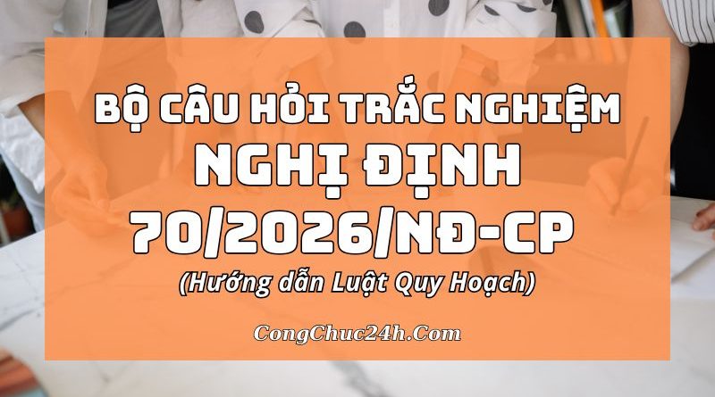 câu hỏi trắc nghiệm Nghị định 702026NĐ-CP
