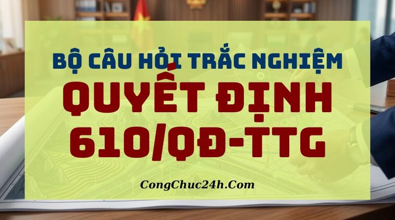 câu hỏi trắc nghiệm Quyết định 610QĐ-TTg năm 2026