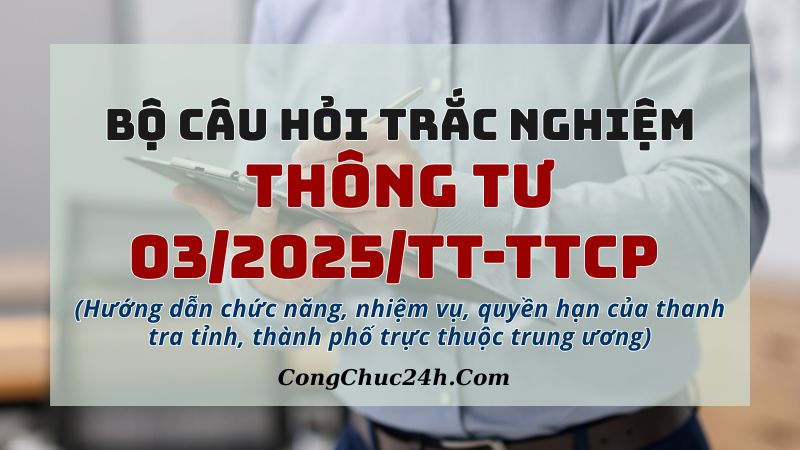 74 câu hỏi trắc nghiệm Thông tư 032025TT-TTCP có đáp án